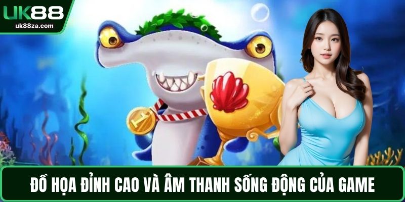 Đồ họa đỉnh cao và âm thanh sống động của game