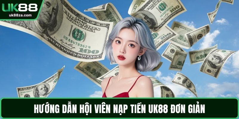 Hướng dẫn hội viên nạp tiền UK88 đơn giản