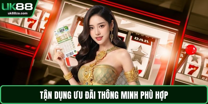 Tận dụng ưu đãi thông minh phù hợp
