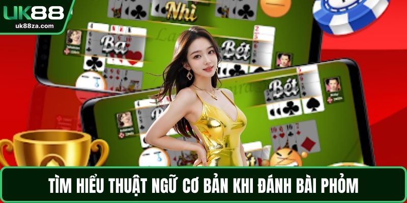 Tìm hiểu thuật ngữ cơ bản khi đánh bài phỏm